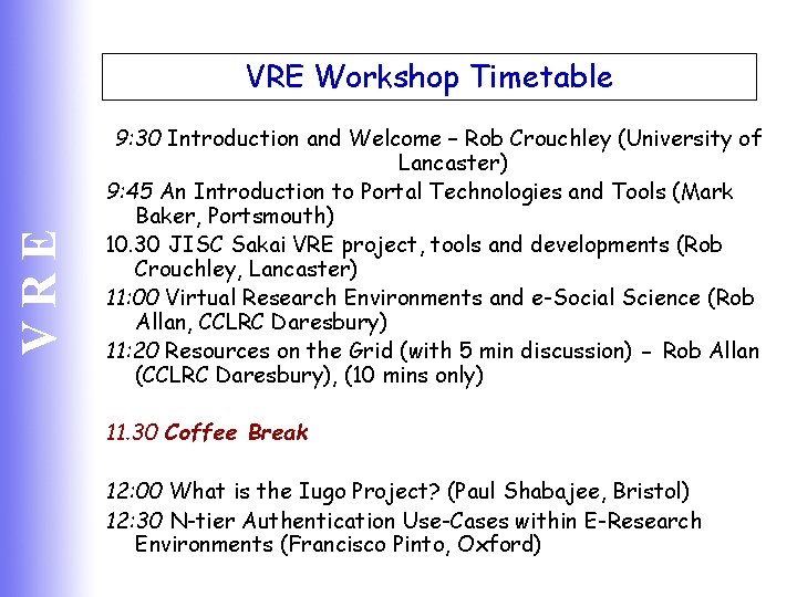 VRE Workshop Timetable 9: 30 Introduction and Welcome – Rob Crouchley (University of Lancaster)