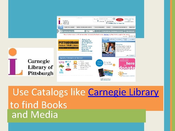 Use Catalogs like Carnegie Library to find Books and Media 