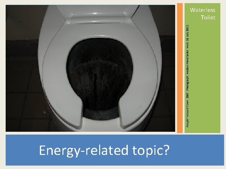 Poopin’ Around Town. 2007. Photograph. Walden Pond toilet. Web. 18 July 2012. Waterless Toilet