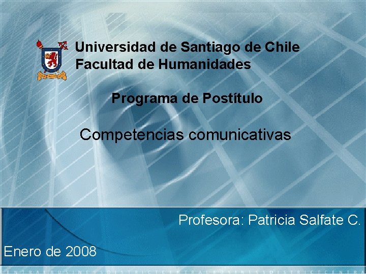 Universidad de Santiago de Chile Facultad de Humanidades Programa de Postítulo Competencias comunicativas Profesora: