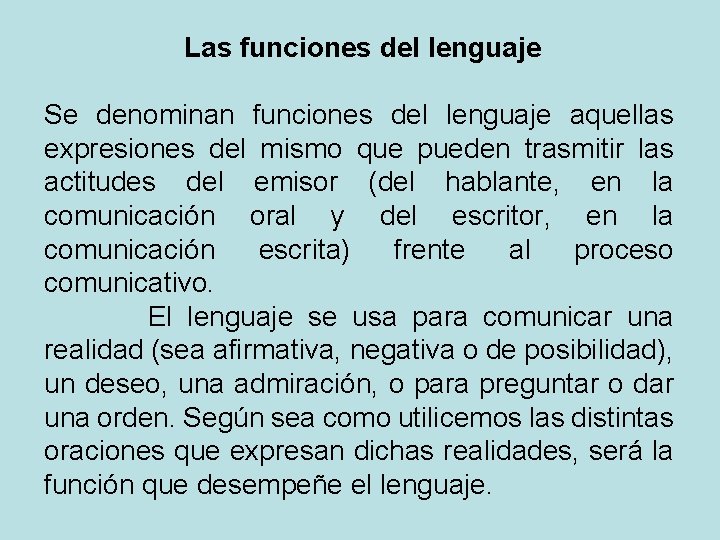 Las funciones del lenguaje Se denominan funciones del lenguaje aquellas expresiones del mismo que