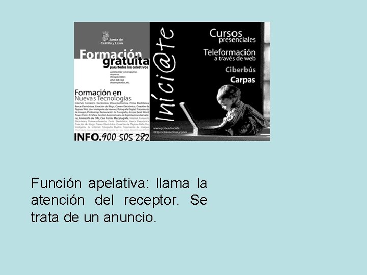 Función apelativa: llama la atención del receptor. Se trata de un anuncio. 