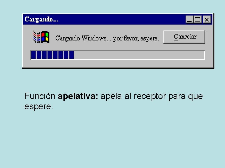 Función apelativa: apela al receptor para que espere. 