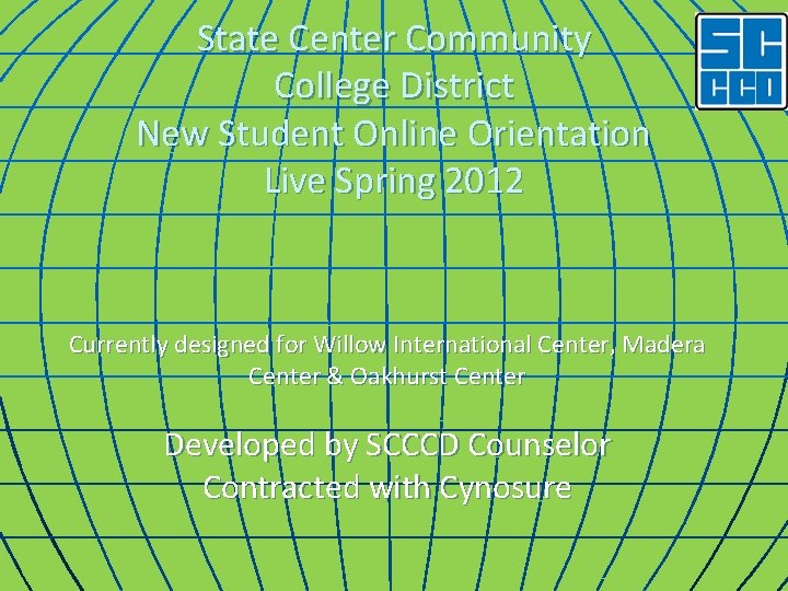 State Center Community College District New Student Online Orientation Live Spring 2012 Currently designed