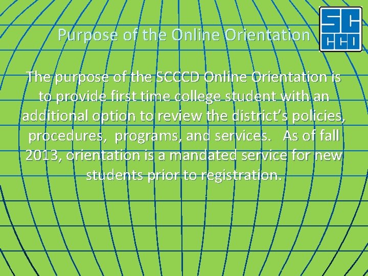 Purpose of the Online Orientation The purpose of the SCCCD Online Orientation is to