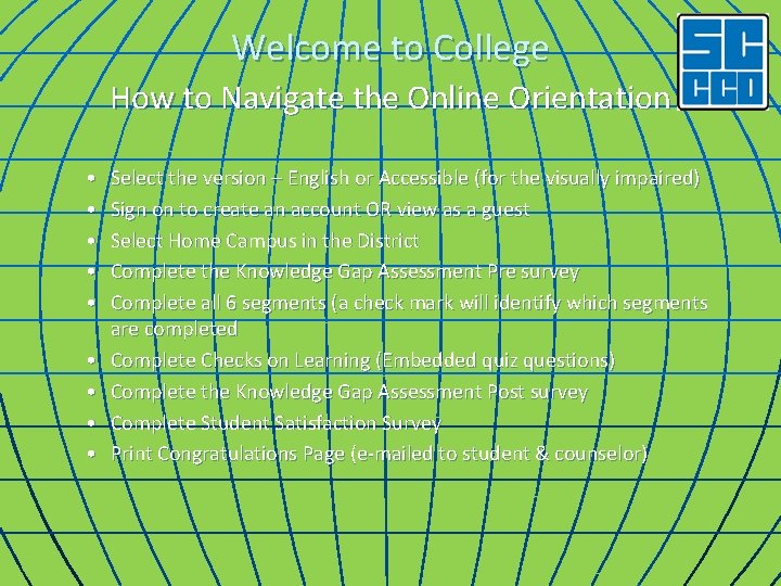 Welcome to College How to Navigate the Online Orientation • • • Select the