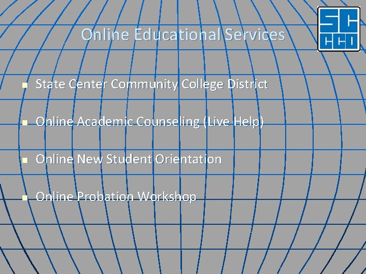 Online Educational Services n State Center Community College District n Online Academic Counseling (Live