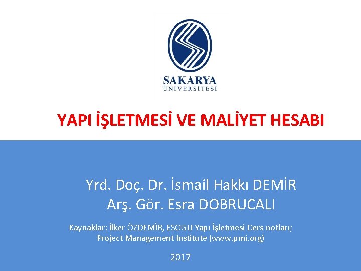 YAPI İŞLETMESİ VE MALİYET HESABI Yrd. Doç. Dr. İsmail Hakkı DEMİR Arş. Gör. Esra