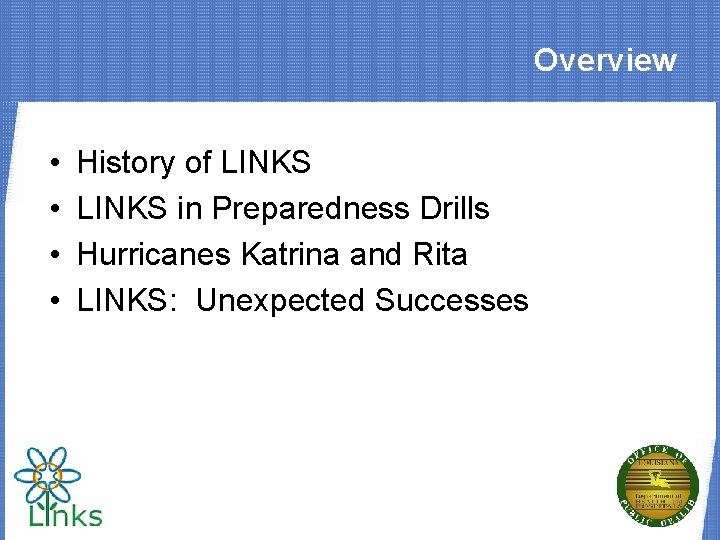 Overview • • History of LINKS in Preparedness Drills Hurricanes Katrina and Rita LINKS: