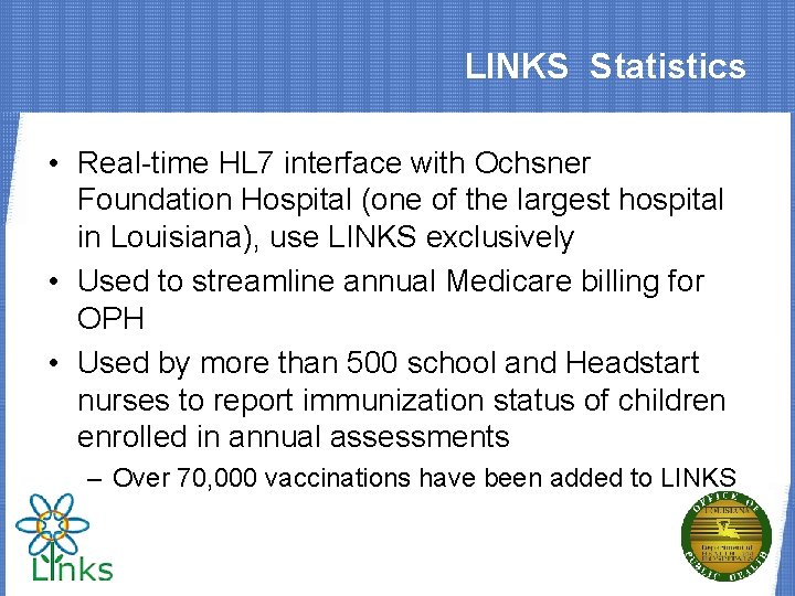 LINKS Statistics • Real-time HL 7 interface with Ochsner Foundation Hospital (one of the