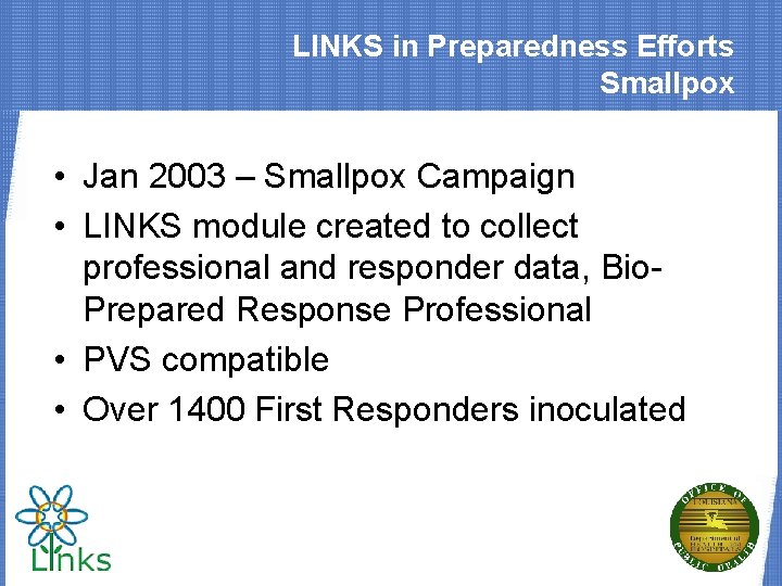 LINKS in Preparedness Efforts Smallpox • Jan 2003 – Smallpox Campaign • LINKS module