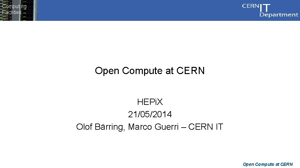 Computing Facilities Open Compute at CERN HEPi. X 21/05/2014 Olof Bärring, Marco Guerri –