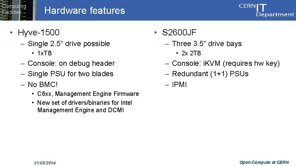 Computing Facilities Hardware features • Hyve-1500 – Single 2. 5” drive possible • 1