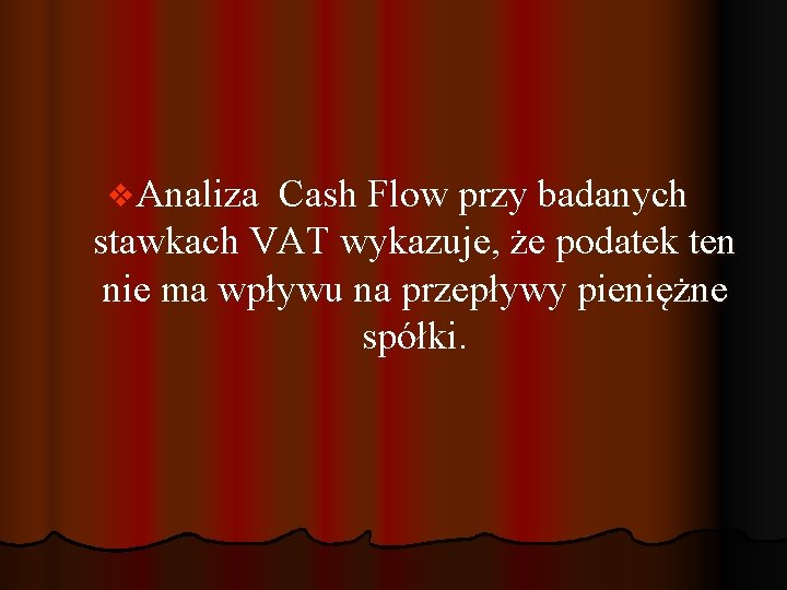 v Analiza Cash Flow przy badanych stawkach VAT wykazuje, że podatek ten nie ma