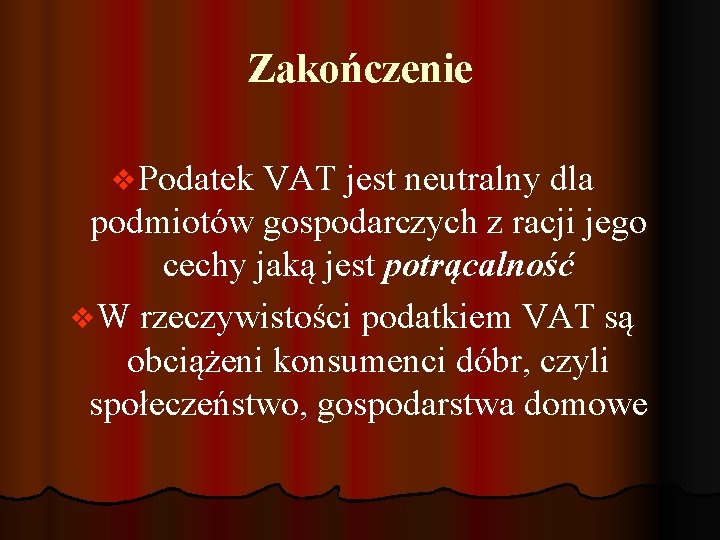 Zakończenie v Podatek VAT jest neutralny dla podmiotów gospodarczych z racji jego cechy jaką