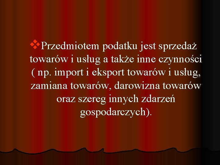 v. Przedmiotem podatku jest sprzedaż towarów i usług a także inne czynności ( np.