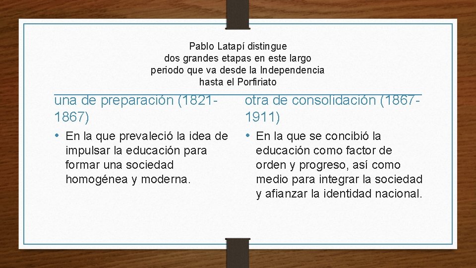 Pablo Latapí distingue dos grandes etapas en este largo periodo que va desde la