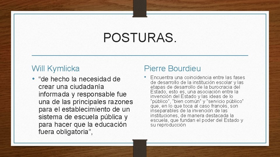 POSTURAS. Will Kymlicka • “de hecho la necesidad de crear una ciudadanía informada y