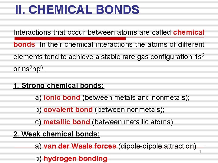 II. CHEMICAL BONDS Interactions that occur between atoms are called chemical bonds. In their