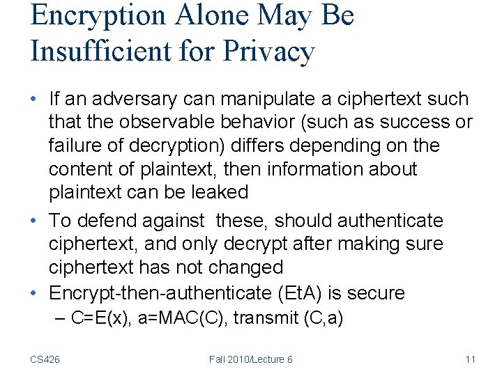 Encryption Alone May Be Insufficient for Privacy • If an adversary can manipulate a Encryption Alone May Be Insufficient for Privacy • If an adversary can manipulate a