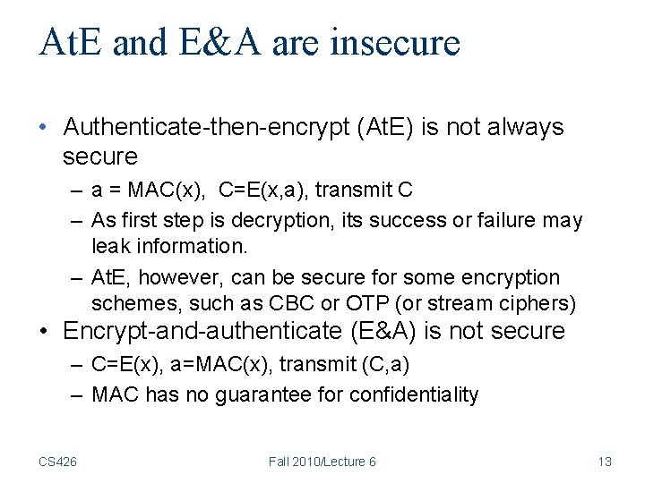 At. E and E&A are insecure • Authenticate-then-encrypt (At. E) is not always secure At. E and E&A are insecure • Authenticate-then-encrypt (At. E) is not always secure