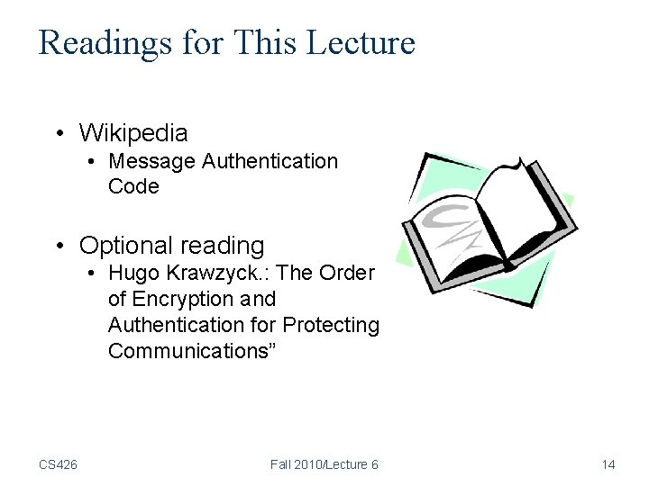 Readings for This Lecture • Wikipedia • Message Authentication Code • Optional reading • Readings for This Lecture • Wikipedia • Message Authentication Code • Optional reading •