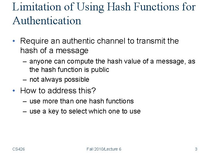 Limitation of Using Hash Functions for Authentication • Require an authentic channel to transmit Limitation of Using Hash Functions for Authentication • Require an authentic channel to transmit