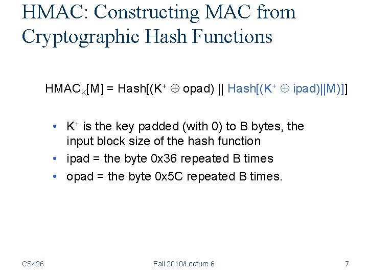 HMAC: Constructing MAC from Cryptographic Hash Functions HMACK[M] = Hash[(K+ opad) || Hash[(K+ ipad)||M)]]