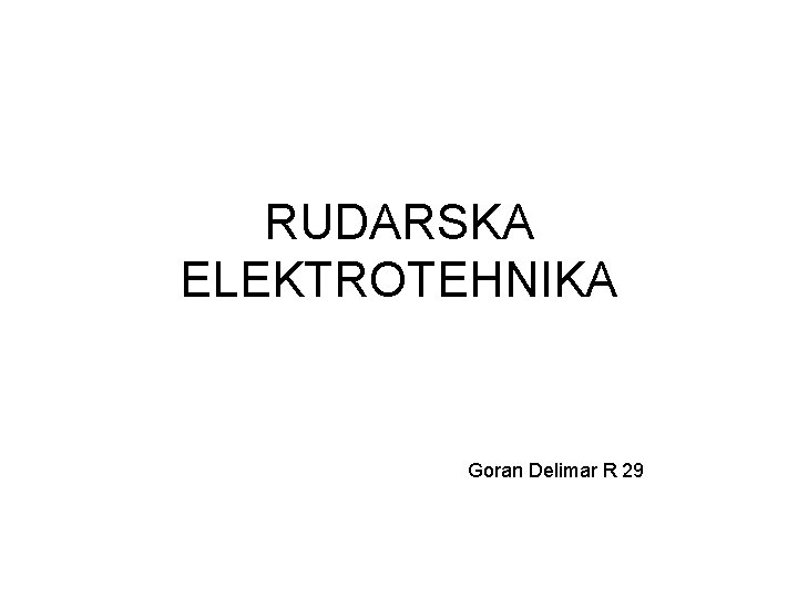 RUDARSKA ELEKTROTEHNIKA Goran Delimar R 29 