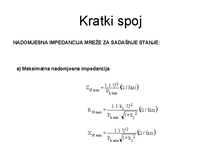 Kratki spoj NADOMJESNA IMPEDANCIJA MREŽE ZA SADAŠNJE STANJE: a) Maksimalna nadomjesna impedancija × 2