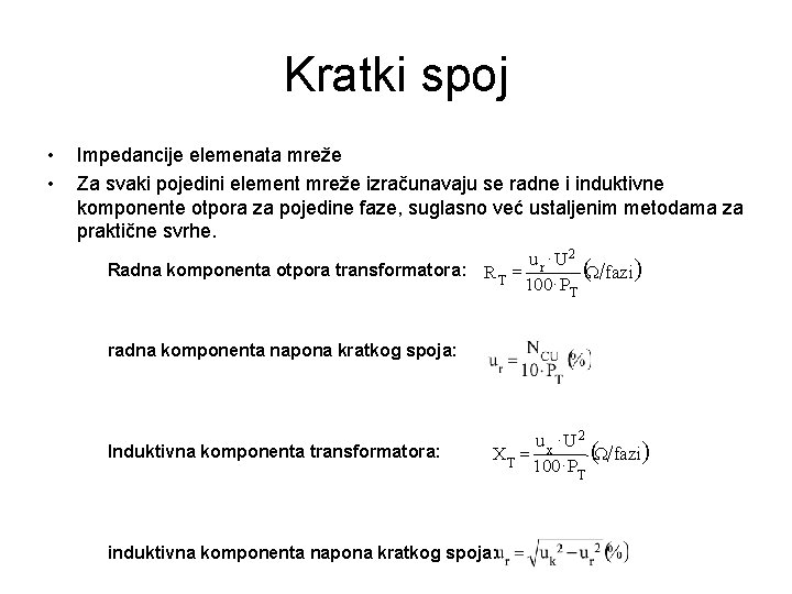 Kratki spoj • • Impedancije elemenata mreže Za svaki pojedini element mreže izračunavaju se
