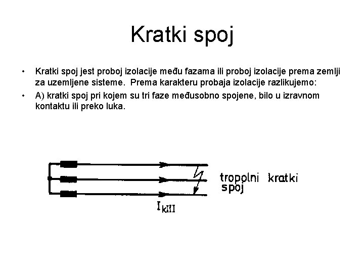 Kratki spoj • • Kratki spoj jest proboj izolacije među fazama ili proboj izolacije