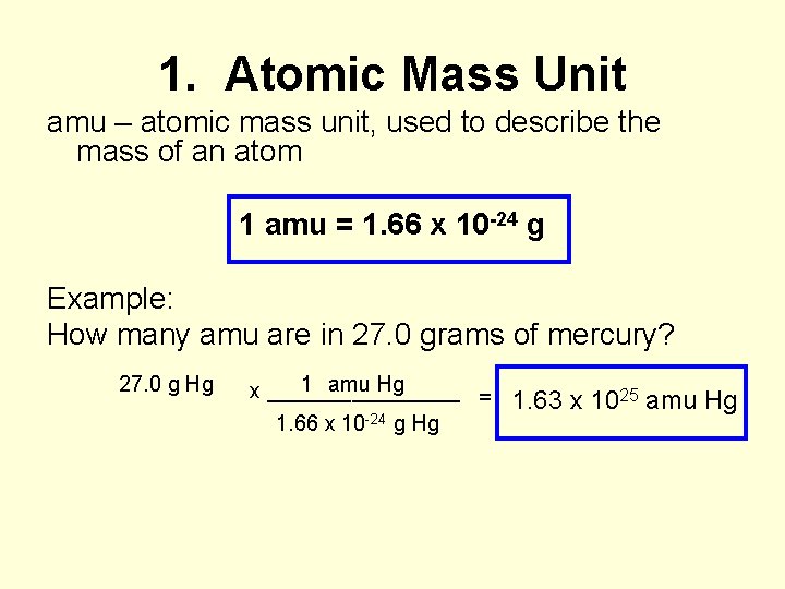 1. Atomic Mass Unit amu – atomic mass unit, used to describe the mass