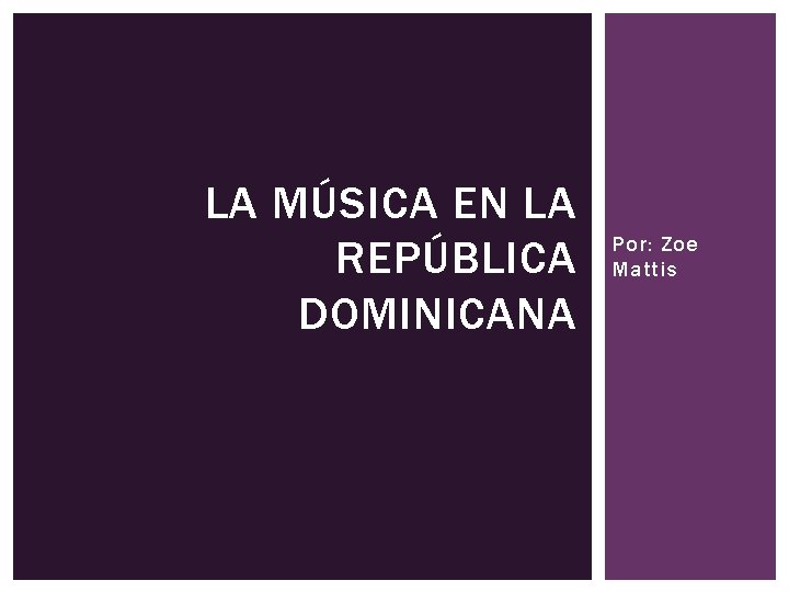 LA MÚSICA EN LA REPÚBLICA DOMINICANA Por: Zoe Mattis 