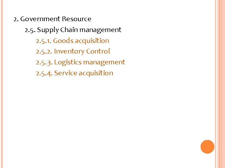 2. Government Resource 2. 5. Supply Chain management 2. 5. 1. Goods acquisition 2.