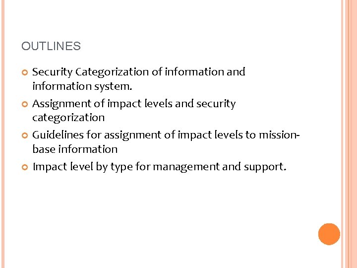 OUTLINES Security Categorization of information and information system. Assignment of impact levels and security