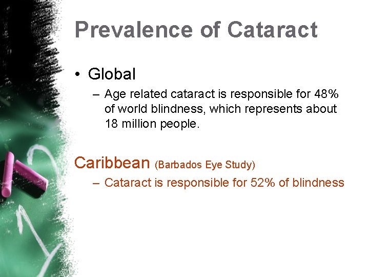 Prevalence of Cataract • Global – Age related cataract is responsible for 48% of