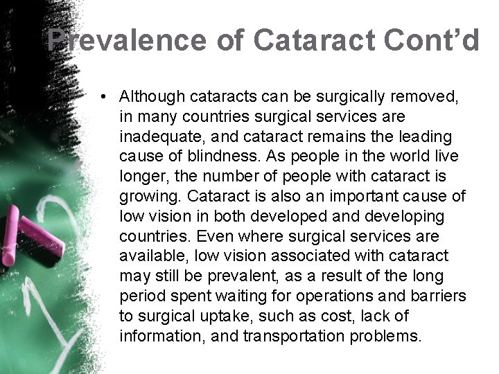 Prevalence of Cataract Cont’d • Although cataracts can be surgically removed, in many countries