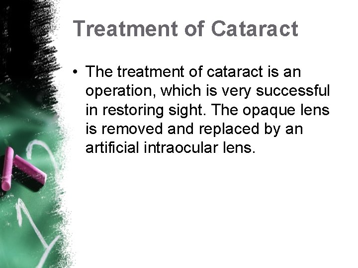 Treatment of Cataract • The treatment of cataract is an operation, which is very