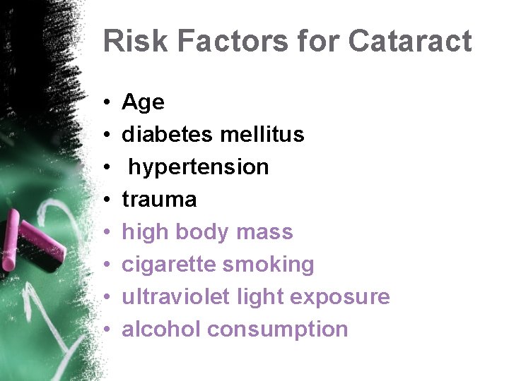 Risk Factors for Cataract • • Age diabetes mellitus hypertension trauma high body mass