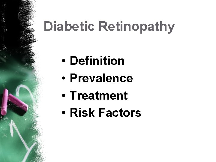 Diabetic Retinopathy • • Definition Prevalence Treatment Risk Factors 