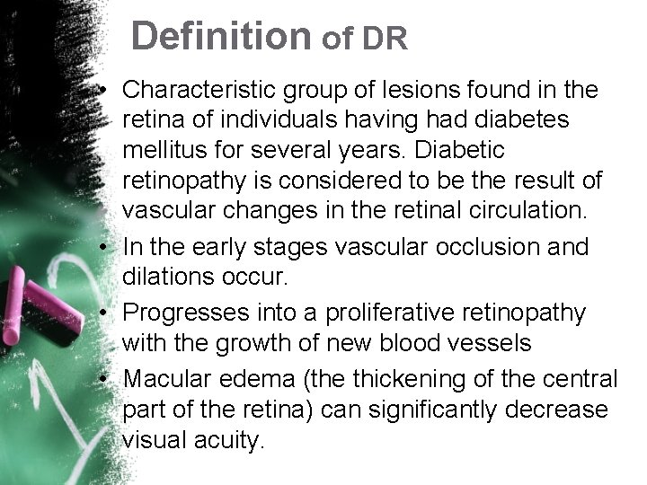 Definition of DR • Characteristic group of lesions found in the retina of individuals