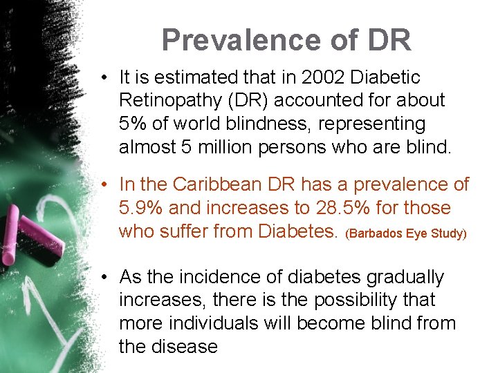 Prevalence of DR • It is estimated that in 2002 Diabetic Retinopathy (DR) accounted