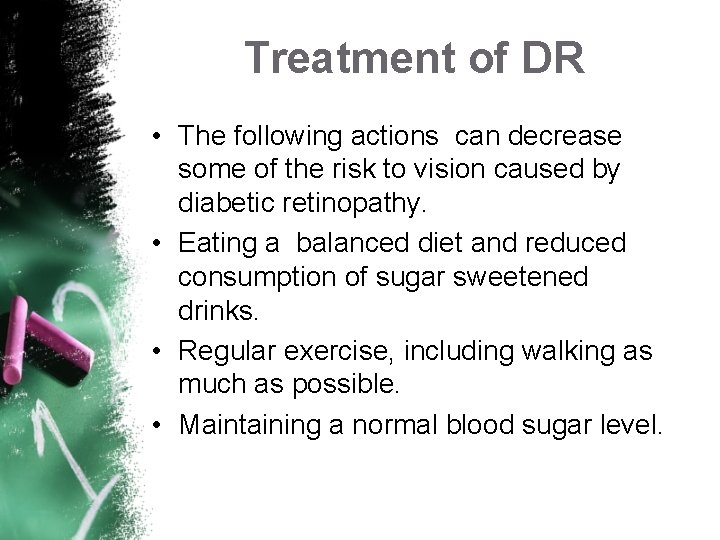 Treatment of DR • The following actions can decrease some of the risk to