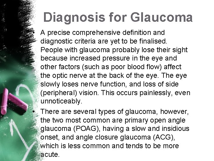 Diagnosis for Glaucoma • A precise comprehensive definition and diagnostic criteria are yet to