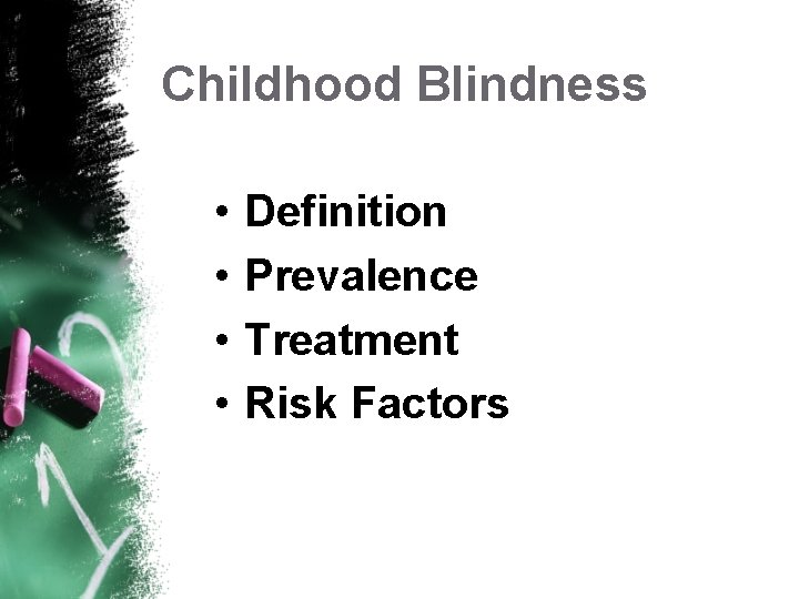 Childhood Blindness • • Definition Prevalence Treatment Risk Factors 