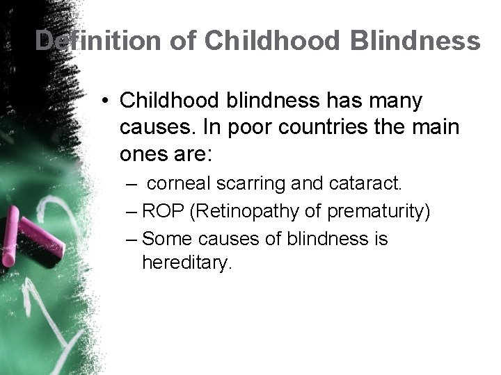 Definition of Childhood Blindness • Childhood blindness has many causes. In poor countries the