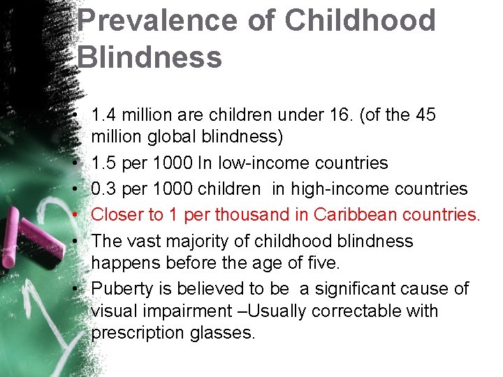 Prevalence of Childhood Blindness • 1. 4 million are children under 16. (of the