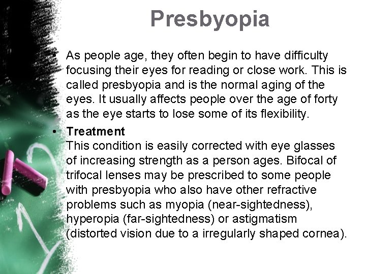 Presbyopia • As people age, they often begin to have difficulty focusing their eyes