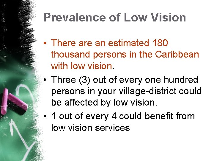 Prevalence of Low Vision • There an estimated 180 thousand persons in the Caribbean